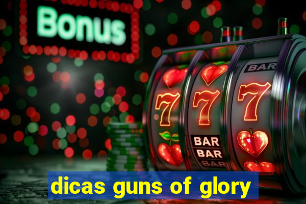 dicas guns of glory
